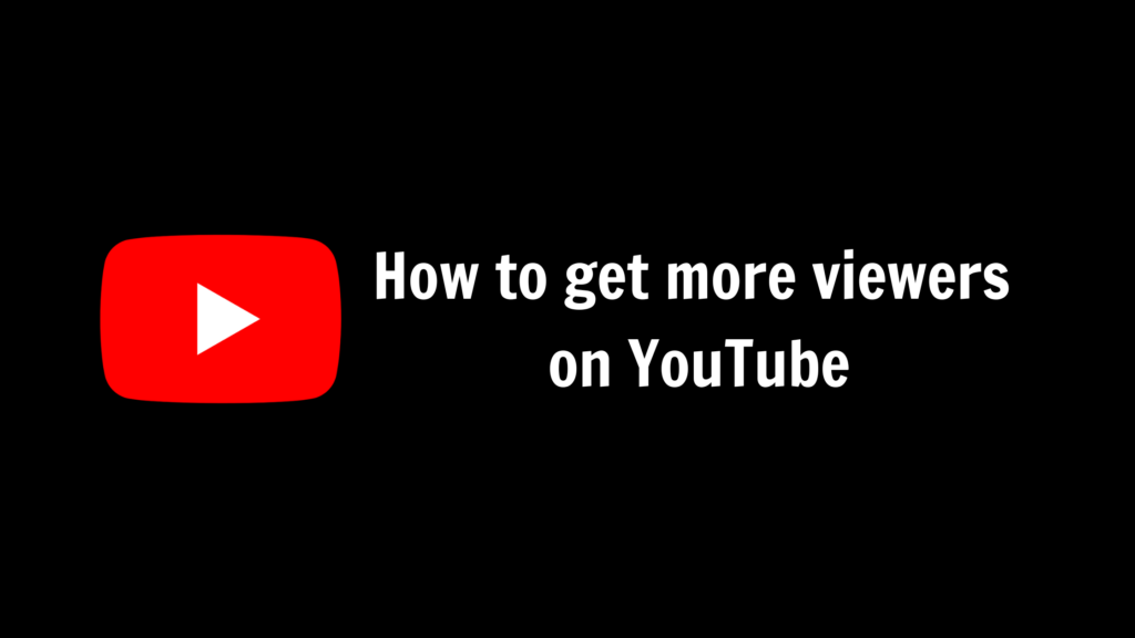Get More Viewers on YouTube