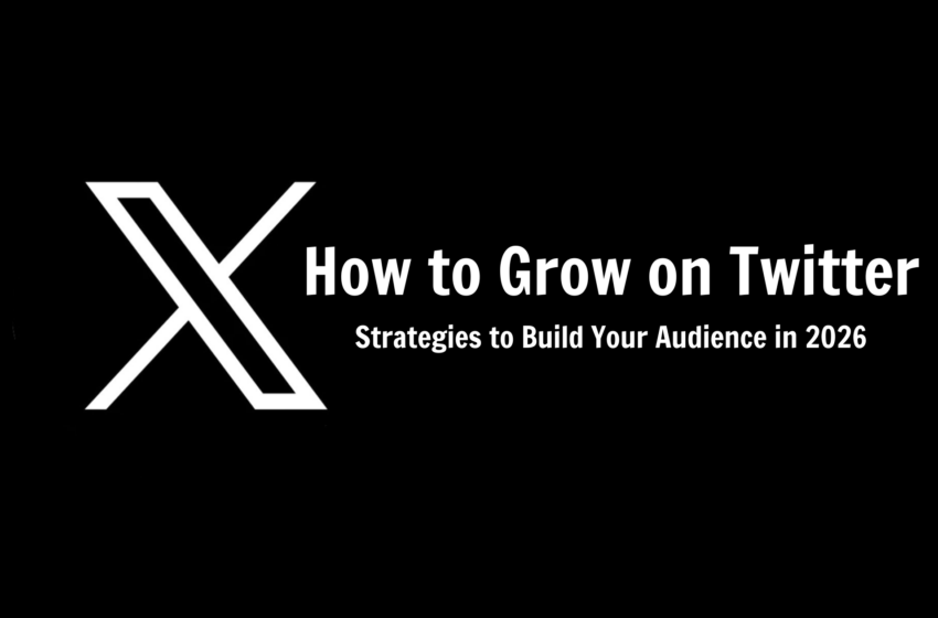  How to Grow on Twitter (X): 8 Proven Strategies to Build Your Audience in 2026